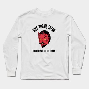 Not Today, Satan! Long Sleeve T-Shirt